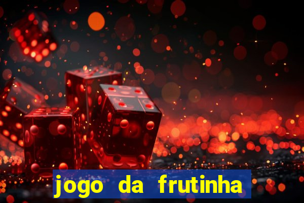 jogo da frutinha de ganhar dinheiro